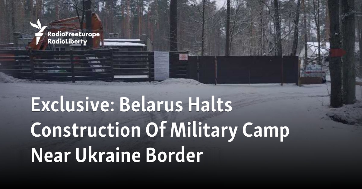 Exclusive: Belarus Halts Construction Of Military Camp Near Ukraine Border