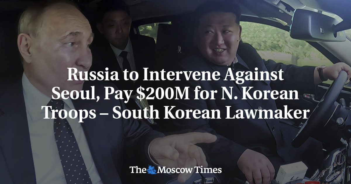 Russia to Intervene Against Seoul, Pay $200M for N. Korean Troops – South Korean Lawmaker - The Moscow Times