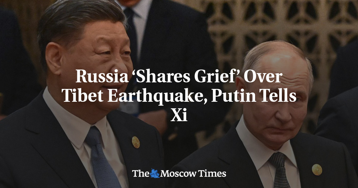 Russia ‘Shares Grief’ Over Tibet Earthquake, Putin Tells Xi - The Moscow Times