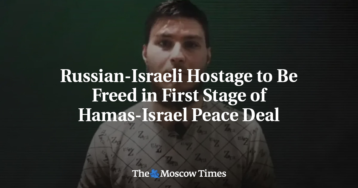 Russian-Israeli Hostage to Be Freed in First Stage of Hamas-Israel Peace Deal - The Moscow Times