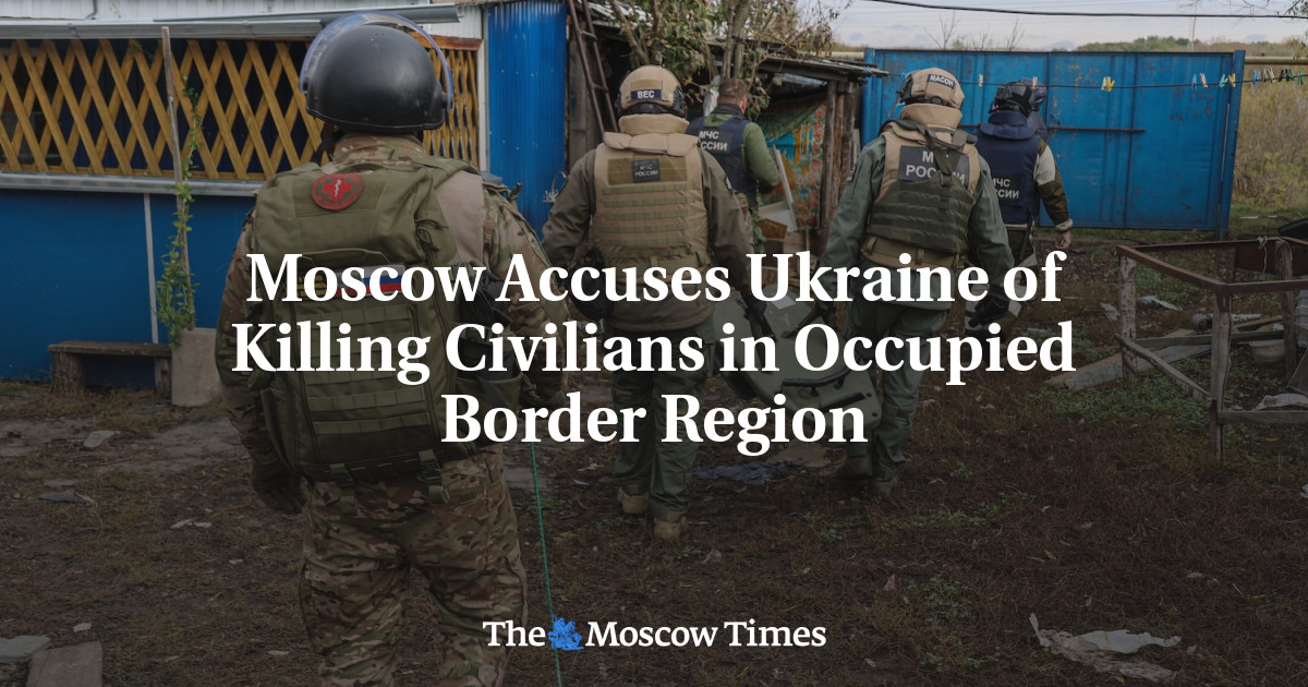 Moscow Accuses Ukraine of Killing Civilians in Occupied Border Region - The Moscow Times