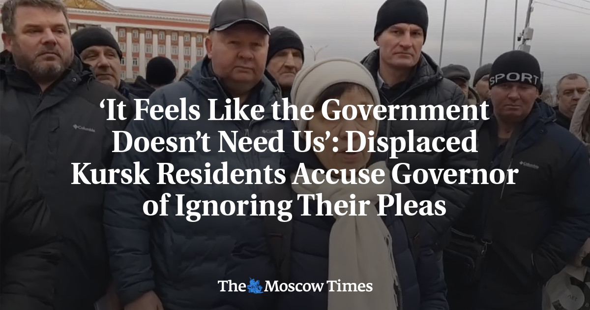 ‘It Feels Like the Government Doesn’t Need Us’: Displaced Kursk Residents Accuse Governor of Ignoring Their Pleas - The Moscow Times