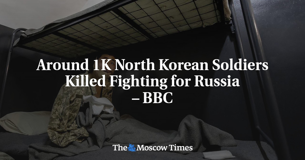 Around 1K North Korean Soldiers Killed Fighting for Russia – BBC - The Moscow Times