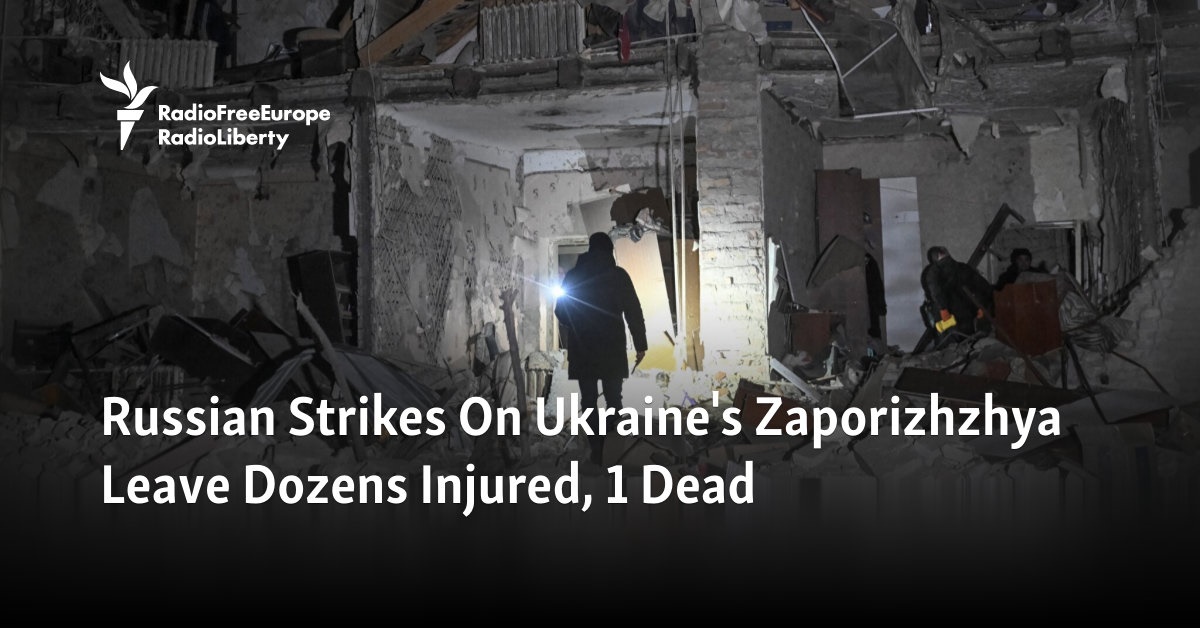 Russian Strikes On Ukraine's Zaporizhzhya Leave Dozens Injured, 1 Dead