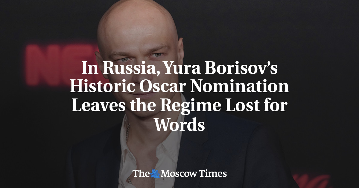 In Russia, Yura Borisov’s Historic Oscar Nomination Leaves the Regime Lost for Words - The Moscow Times